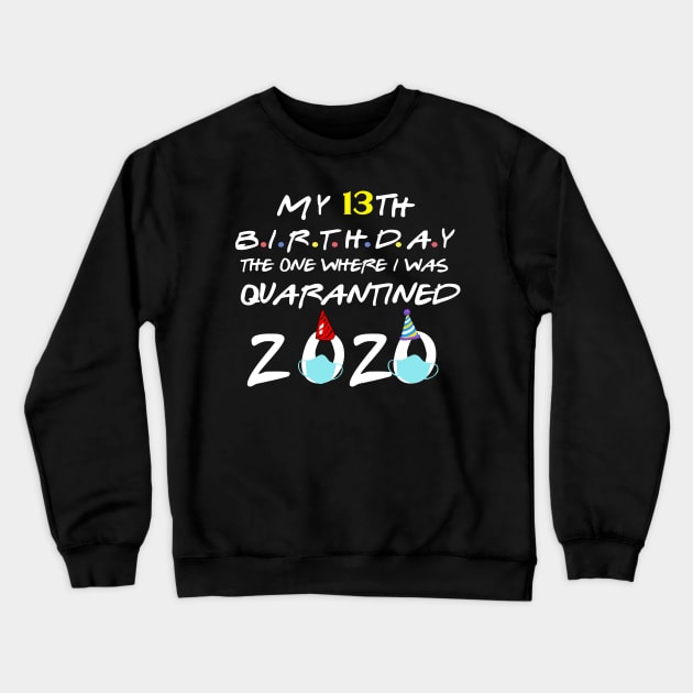 my 13th birthday the one where i was quarantined 2020 birthday gift Crewneck Sweatshirt by DODG99